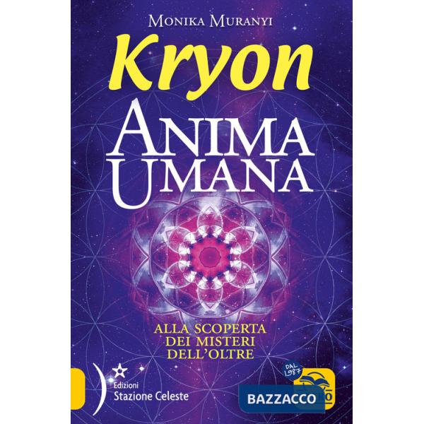 Kryon. Anima umana. Alla scoperta dei misteri dell'Oltre