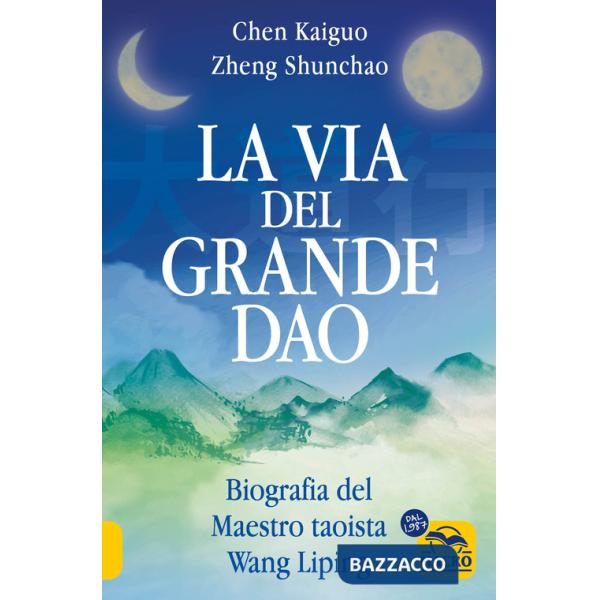 Via del Grande Dao. Biografia del Maestro taoista Wang Liping (La)