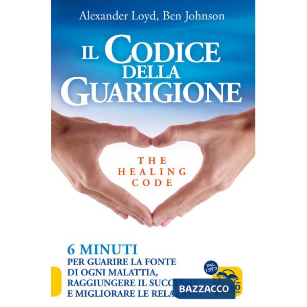 Codice della guarigione. 6 minuti per guarire la fonte di ogni malattia, raggiungere il successo, migliorare le relazioni. Ediz.