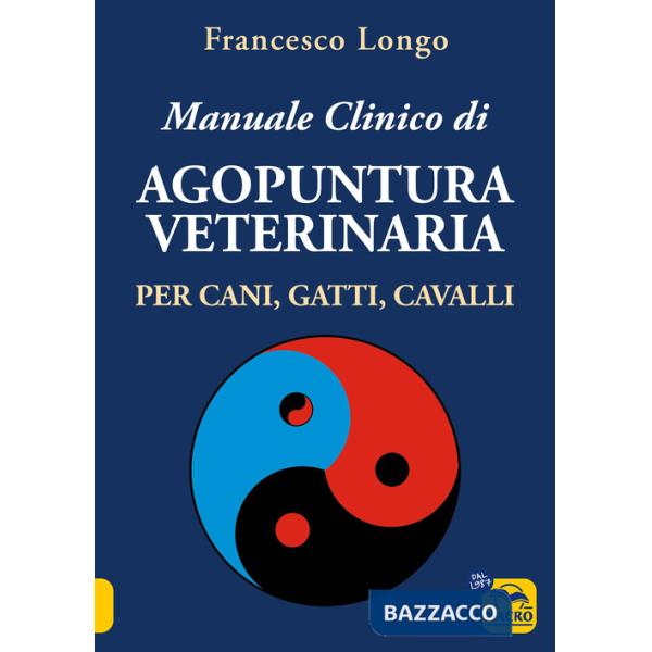 Manuale clinico di agopuntura veterinaria per cani, gatti, cavalli