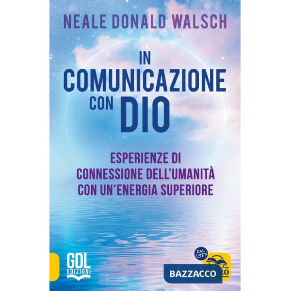 In comunicazione con Dio. Esperienze di connessione dell'umanità con un'energia superiore