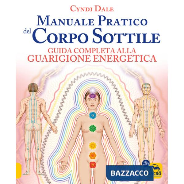 Manuale pratico del corpo sottile. Guida completa alla guarigione energetica