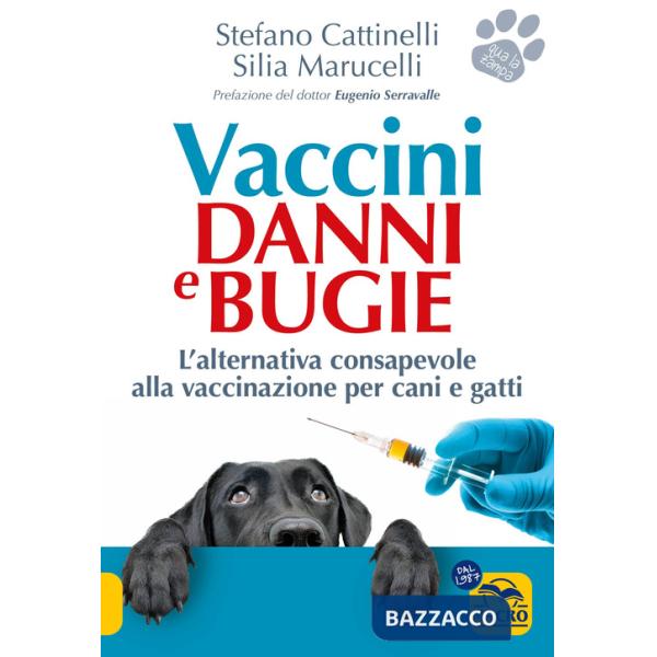 Vaccini. Danni e bugie. L'alternativa consapevole alla vaccinazione per cani e gatti