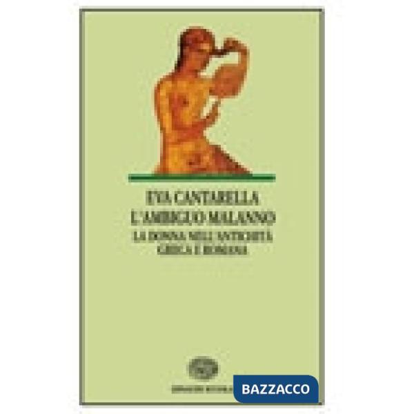 AMBIGUO MALANNO. LA DONNA NELL'ANTICHITA' GRECA E ROMANA (L')
