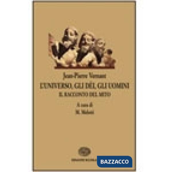 UNIVERSO, GLI DEI, GLI UOMINI. IL RACCONTO DEL MITO. PER LE SCUOLE SUP