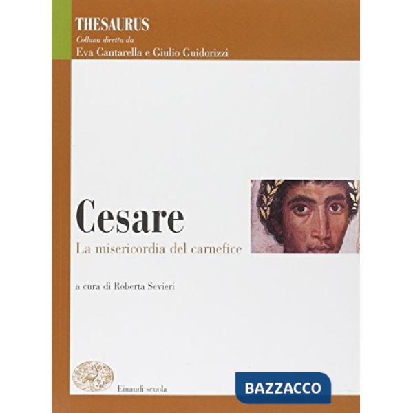 THESAURUS. CESARE. LA MISERICORDIA DEL CARNEFICE. PER I LICEI E GLI IS