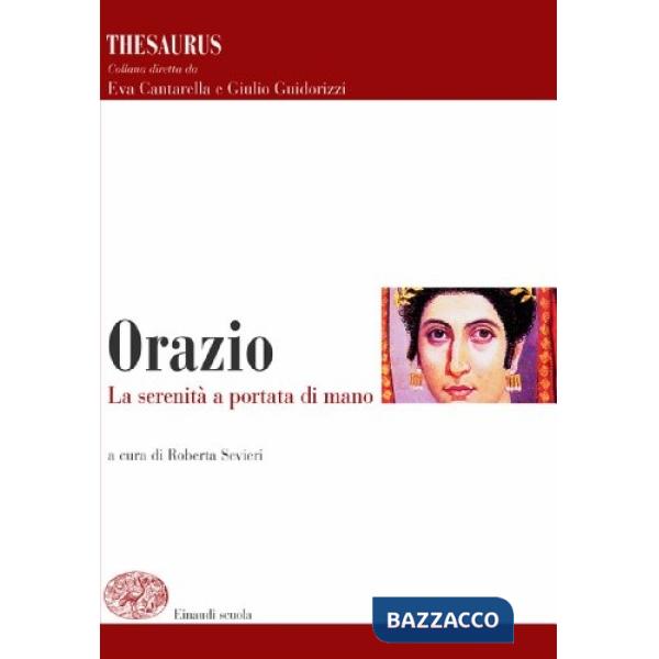 THESAURUS. ORAZIO. LA SERENITA' A PORTATA DI MANO. PER I LICEI E GLI I