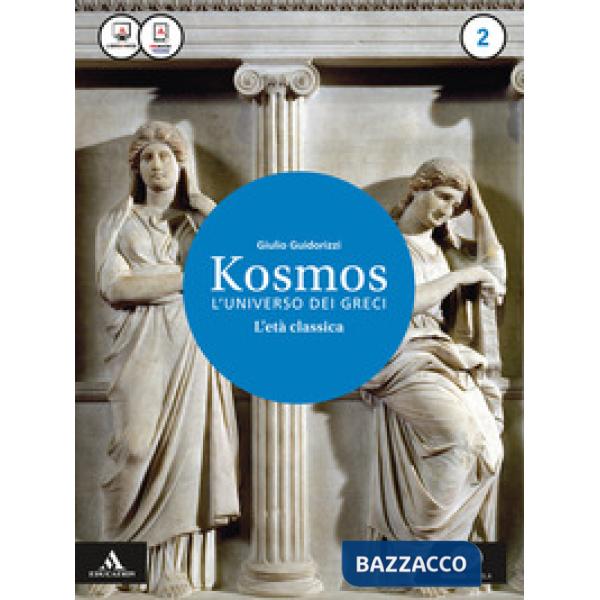 KOSMOS L'UNIVERSO DEI GRECI. PER I LICEI E GLI IST. MAGISTRALI. CON E-