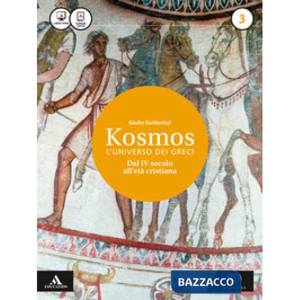 KOSMOS L'UNIVERSO DEI GRECI. PER I LICEI E GLI IST. MAGISTRALI. CON E-