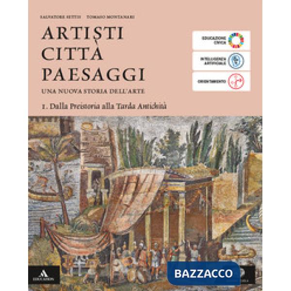 ARTISTI CITTA' PAESAGGI VOLUME 1 DALLA PREISTORIA ALLA TARDA ANTICHITA