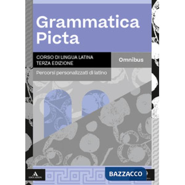 GRAMMATICA PICTA OMNIBUS - PERCORSI PERSONALIZZATI DI LATINO
