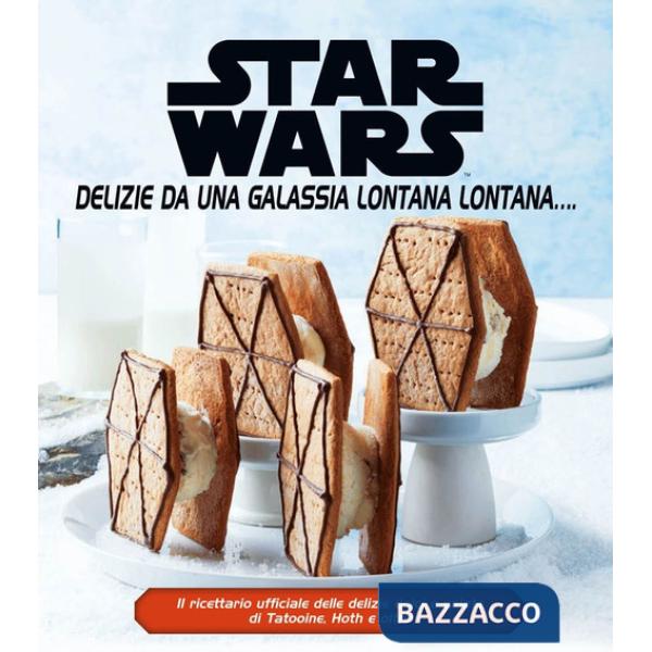 Star Wars. Delizie da una galassia lontana lontana.... Ediz. a colori