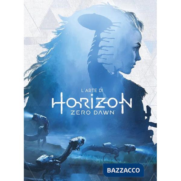 Arte di Horizon Zero Dawn. Ediz. a colori (L')