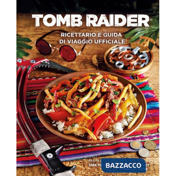 Tomb Raider: ricettario e guida di viaggio ufficiale. Ediz. a colori