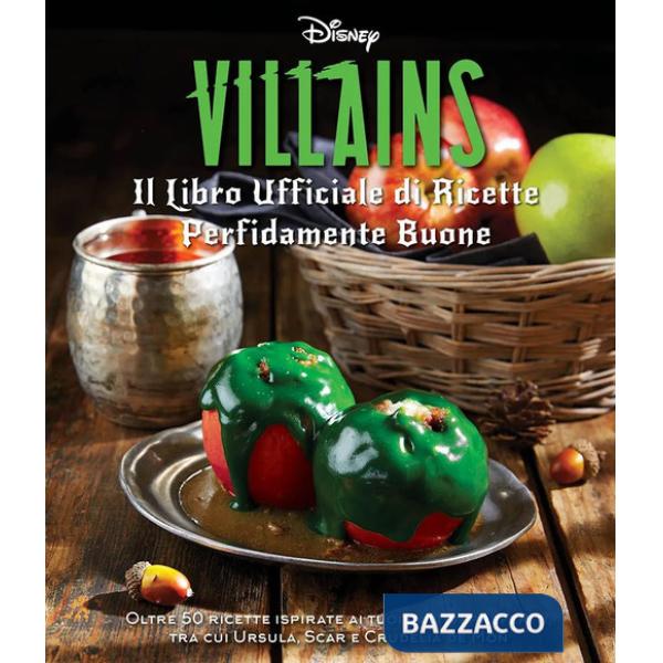 Disney Villains. Il libro ufficiale di ricette perfidamente buone. Ediz. a colori
