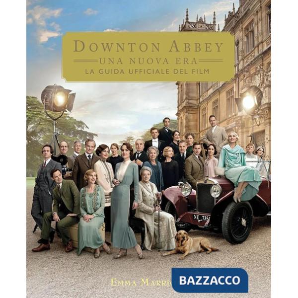 Downton Abbey. Una nuova era. La guida ufficiale del film. Ediz. a colori