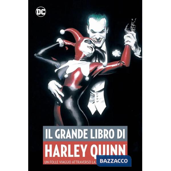 Grande libro di Harley Quinn. Un folle viaggio attraverso la storia dei fumetti (Il)