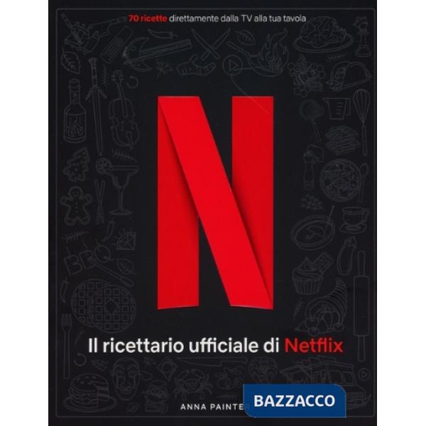 Netflix: il ricettario ufficiale. Ediz. a colori