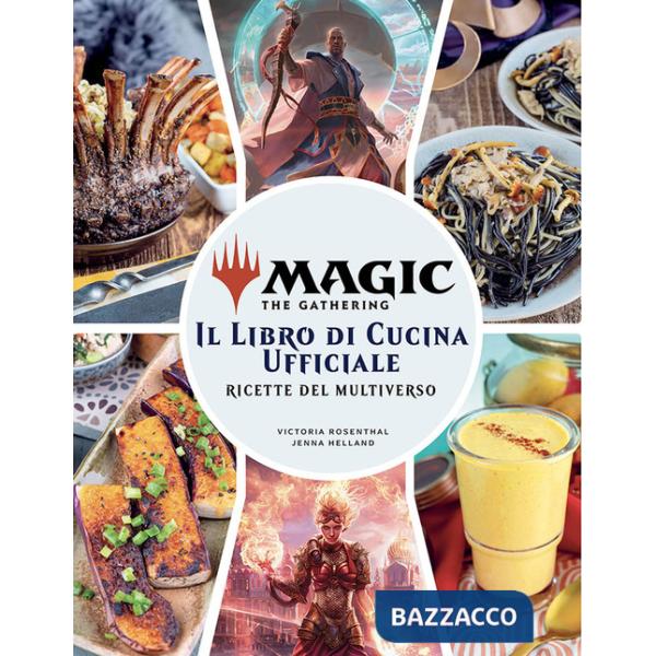 Magic the Gathering. Il libro di cucina ufficiale. Ricette del multiverso. Ediz. a colori