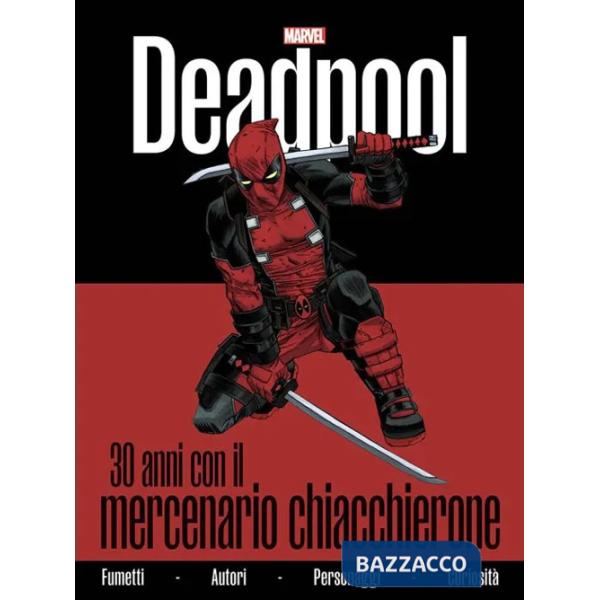 Deadpool. 30 anni con il mercenario chiacchierone