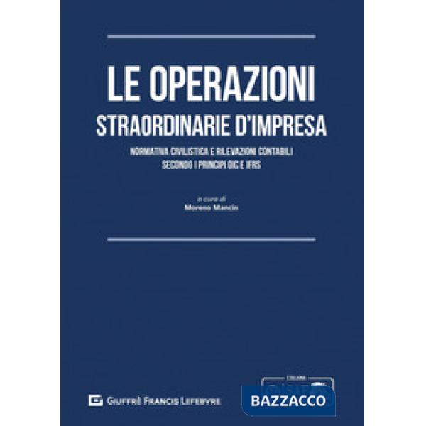 Le operazioni straordinarie d'impresa. Normativa civilistica e rilevazioni contabili secondo i principi OIC e IFRS