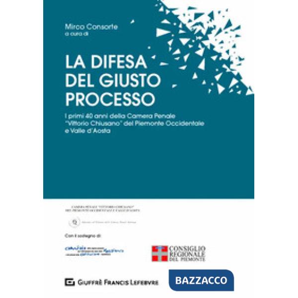 La difesa del giusto processo. I primi 40 anni della Camera Penale «Vittorio Chiusano» del Piemonte Occidentale e Valle d'Aosta