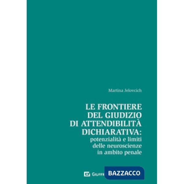 FRONTIERE DEL GIUDIZIO DI ATTENDIBILITÀ DICHIARATIVA: POTENZIALITÀ E LIMITI DELLE NEUROSCIENZE