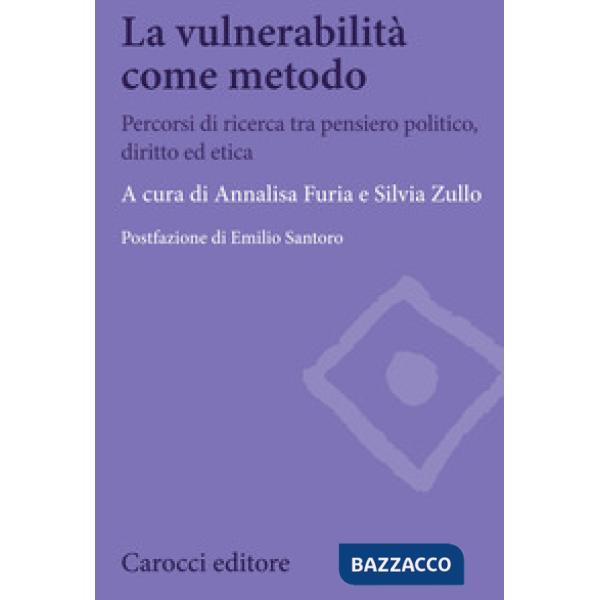 Vulnerabilità come metodo. Percorsi di ricerca tra pensiero politico, diritto ed etica (La)