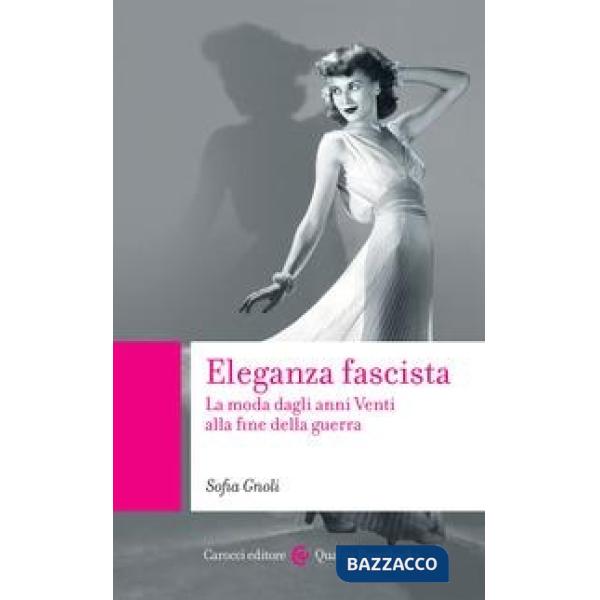Eleganza fascista. La moda dagli anni Venti alla fine della guerra