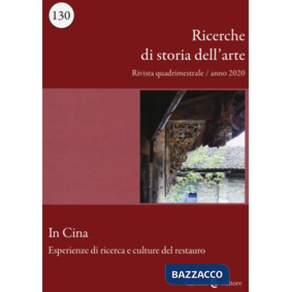 Ricerche di storia dell'arte (2020). Vol. 1: In Cina. Esperienze di ricerca e culture del restauro