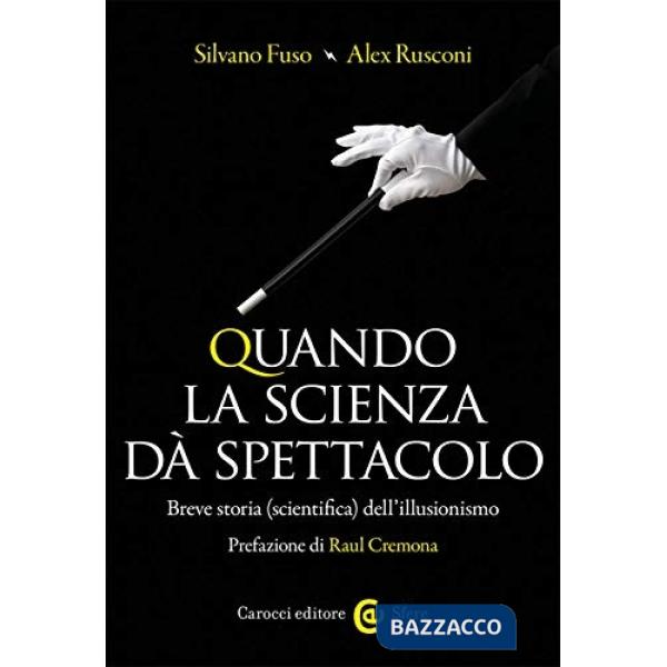 Quando la scienza dà spettacolo. Breve storia (scientifica) dell'illusionismo