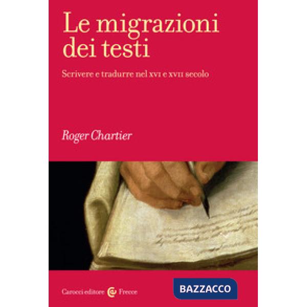 Migrazioni dei testi. Scrivere e tradurre nel XVI e XVII secolo (Le)