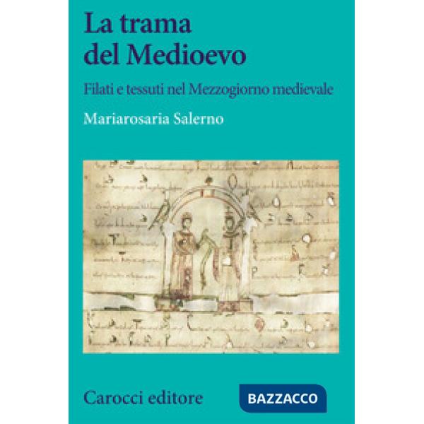 Trama del Medioevo. Filati e tessuti nel Mezzogiorno medievale (La)