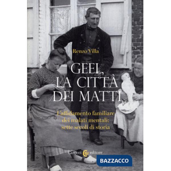 Geel, la città dei matti. L'affidamento familiare dei malati mentali: sette secoli di storia