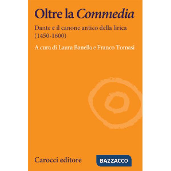 Oltre la Commedia. Dante e il canone antico della lirica (1450-1600)