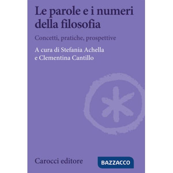 Parole e i numeri della filosofia. Concetti, pratiche, prospettive (Le)