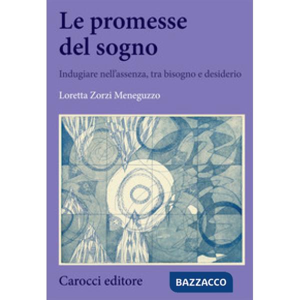 Promesse del sogno. Indugiare nell'assenza, tra bisogno e desiderio (Le)