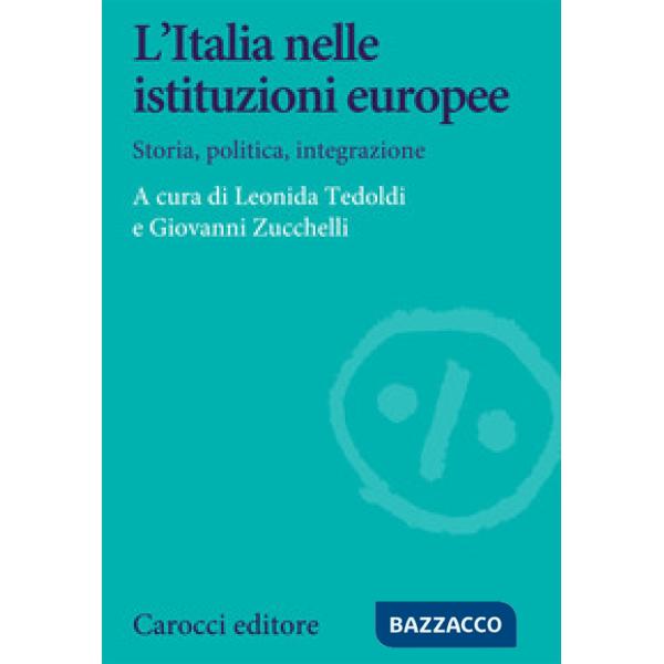 Italia nelle istituzioni europee. Storia, politica, integrazione (L')