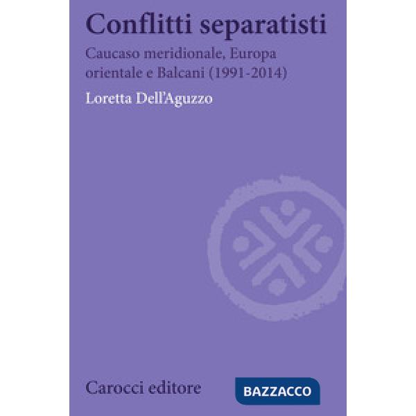 Conflitti separatisti. Caucaso Meridionale, Europa Orientale e Balcani (1991-2014)