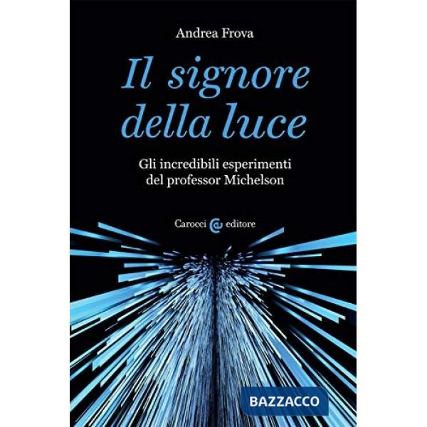 Signore della luce. Gli incredibili esperimenti del professor Michelson (Il)