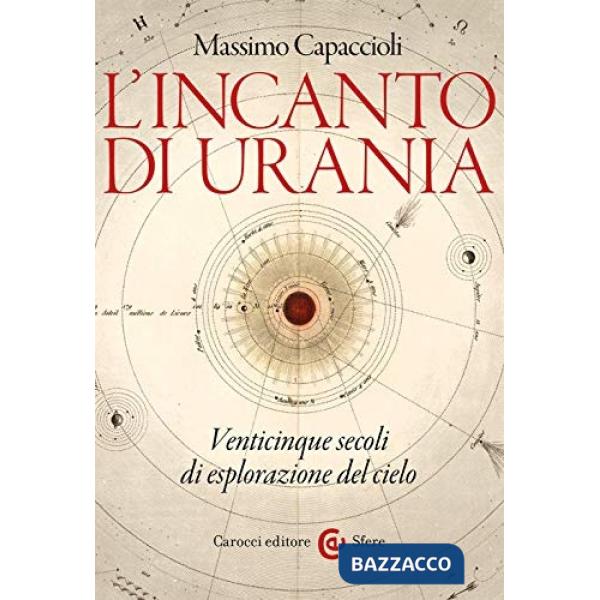 Incanto di Urania. Venticinque secoli di esplorazione del cielo (L')