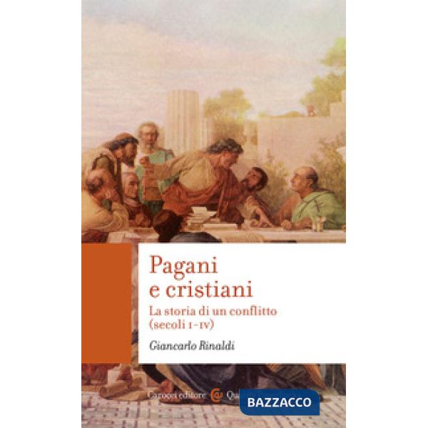 Pagani e cristiani. La storia di un conflitto (secoli I-IV)