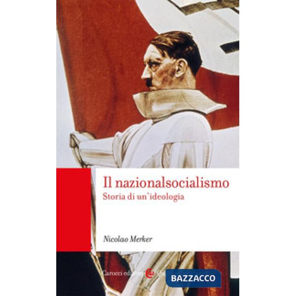 Nazionalsocialismo. Storia di un'ideologia (Il)