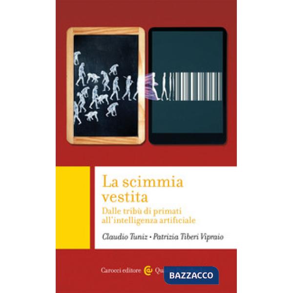 Scimmia vestita. Dalle tribù dei primati all'intelligenza artificiale (La)