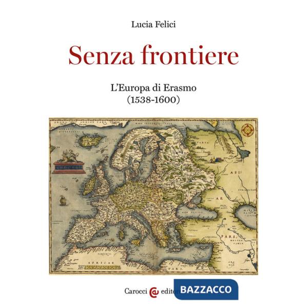 Senza frontiere. L'Europa di Erasmo (1538-1600)