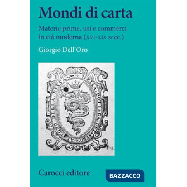 Mondi di carta. Materie prime, usi e commerci in età moderna (XVI-XIX secc.)