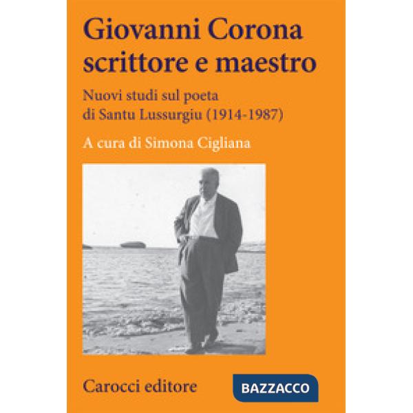 Giovanni Corona scrittore e maestro. Nuovi studi sul poeta di Santu Lussurgiu (1914-1987)