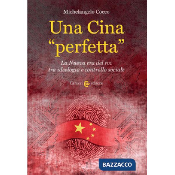 Cina «perfetta». La Nuova era del PCC tra ideologia e controllo sociale (Una)
