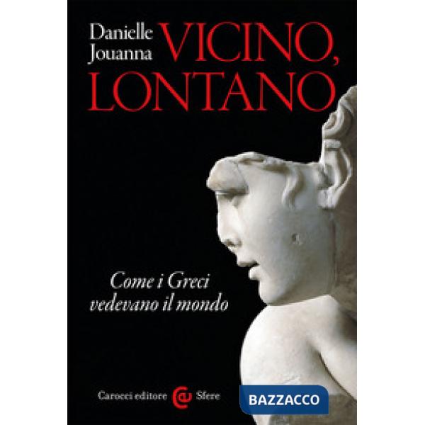 Vicino, lontano. Come i Greci vedevano il mondo