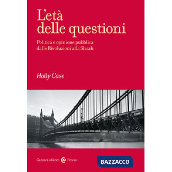 Età delle questioni. Politica e opinione pubblica dalle Rivoluzioni alla Shoah (L')